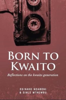 Born to Kwaito : Reflections on the Kwaito generation, Paperback / softback Book Born to Kwaito : Reflections on the Kwaito generation, Paperback / softback Book