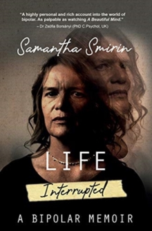 Life Interrupted : A Bipolar Memoir, Paperback / softback Book Life Interrupted : A Bipolar Memoir, Paperback / softback Book