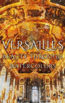 Versailles Beauty Through Watercolors