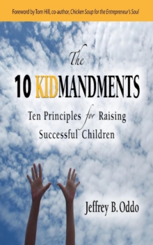 10 Kidmandments Ten Principles For Raising Successful Children