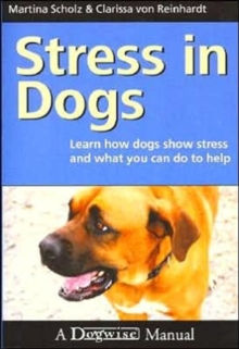 Stress in Dogs : Learn How Dogs Show Stress and What You Can Do to Help, Paperback Book Stress in Dogs : Learn How Dogs Show Stress and What You Can Do to Help, Paperback Book