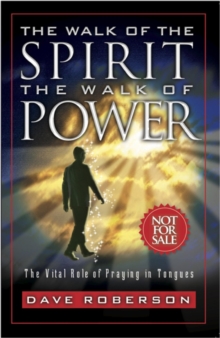 Walk Of The Spirit - The Walk Of Power: The Vital Role Of Praying In Tongues