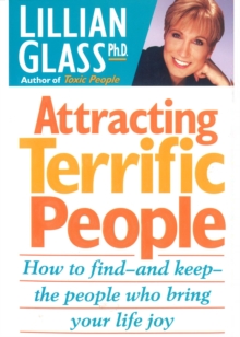 Attracting Terrific People - How To Find And Keep The People Who Bring Your Life Joy