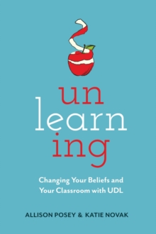 Unlearning : Changing Your Beliefs and Your Classroom with UDL