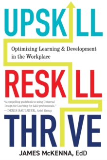 Upskill, Reskill, Thrive : Optimizing Learning and Development in the Workplace