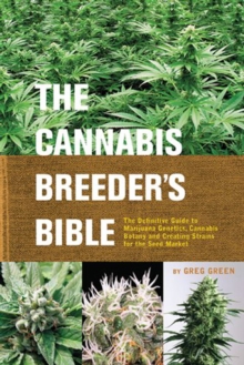 The Cannabis Breeder's Bible : The Definitive Guide to Marijuana Varieties and Creating Strains for the Seed Market, Paperback Book The Cannabis Breeder's Bible : The Definitive Guide to Marijuana Varieties and Creating Strains for the Seed Market, Paperback Book