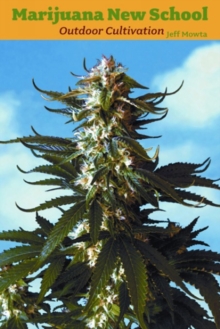 Marijuana New School Outdoor Cultivation, Paperback / softback Book Marijuana New School Outdoor Cultivation, Paperback / softback Book