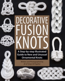 Decorative Fusion Knots : A Step-by Step Illustrated Guide to Unique and Unusual Ornamental Knots, Paperback / softback Book Decorative Fusion Knots : A Step-by Step Illustrated Guide to Unique and Unusual Ornamental Knots, Paperback / softback Book