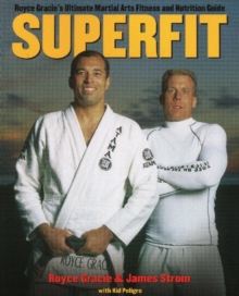Superfit : Royce Gracie's Ultimate Martial Arts Fitness and Nutrition Guide, Paperback Book Superfit : Royce Gracie's Ultimate Martial Arts Fitness and Nutrition Guide, Paperback Book