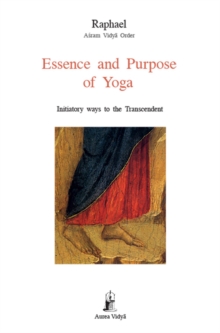 Essence and Purpose of Yoga : Initiatory ways to the Transcendent