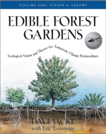 Edible Forest Gardens, Volume 1 : Ecological Vision, Theory for Temperate Climate Permaculture