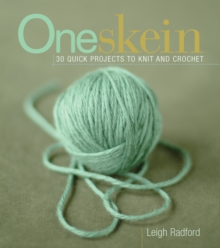 One Skein : 30 Quick Projects to Knit and Crochet, Paperback Book One Skein : 30 Quick Projects to Knit and Crochet, Paperback Book