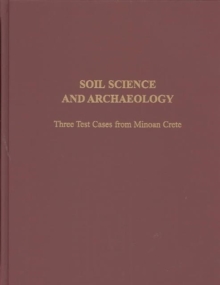 Soil Science and Archaeology : Three Test Cases from Minoan Crete, Hardback Book Soil Science and Archaeology : Three Test Cases from Minoan Crete, Hardback Book