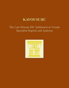 Kavousi IIC: The Late Minoan IIIC Settlement at Vronda : Specialist Reports and Analyses, Hardback Book Kavousi IIC: The Late Minoan IIIC Settlement at Vronda : Specialist Reports and Analyses, Hardback Book