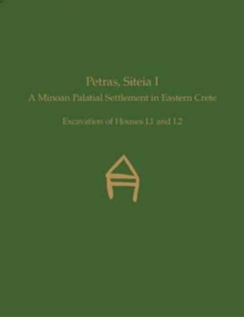 Petras, Siteia I : A Minoan Palatial Settlement in Eastern Crete. Excavation of Houses I.1 and I.2, Hardback Book Petras, Siteia I : A Minoan Palatial Settlement in Eastern Crete. Excavation of Houses I.1 and I.2, Hardback Book