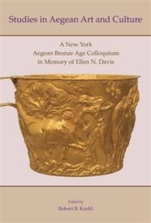 Studies in Aegean Art and Culture : A New York Aegean Bronze Age Colloquium in Memory of Ellen N. Davis, Paperback / softback Book Studies in Aegean Art and Culture : A New York Aegean Bronze Age Colloquium in Memory of Ellen N. Davis, Paperback / softback Book