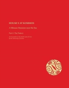 House X at Kommos: A Minoan Mansion Near the Sea : Part 2. The Pottery, Hardback Book House X at Kommos: A Minoan Mansion Near the Sea : Part 2. The Pottery, Hardback Book