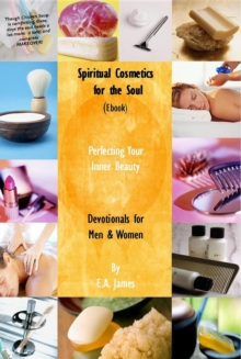 Spiritual Cosmetics for the Soul (New Small Edition):  Devotionals for Men & Women - Perfecting Your Inner Beauty