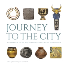 Journey To The City A Companion To The Middle East Galleries At The Penn Museum