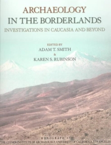 Archaeology in the Borderlands : Investigations in Caucasia and Beyond, Paperback / softback Book Archaeology in the Borderlands : Investigations in Caucasia and Beyond, Paperback / softback Book