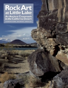 Rock Art at Little Lake : An Ancient Crossroads in the California Desert, Hardback Book Rock Art at Little Lake : An Ancient Crossroads in the California Desert, Hardback Book