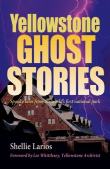 Yellowstone Ghost Stories : Spooky Tales From the World's First National Park