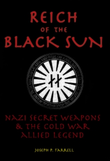 Reich of the Black Sun : Nazi Secret Weapons & the Cold War Allied Legend