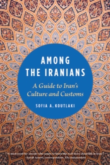 Among the Iranians : A Guide to Iran's Culture and Customs, Paperback / softback Book Among the Iranians : A Guide to Iran's Culture and Customs, Paperback / softback Book