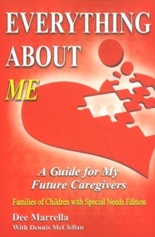Everything About ME (Special Needs Children) : A Guide for My Future Caregivers - Families of Children with Special Needs, Paperback / softback Book Everything About ME (Special Needs Children) : A Guide for My Future Caregivers - Families of Children with Special Needs, Paperback / softback Book