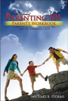 Mike Storms Parenting 101 - Parent's Workbook : A Practical Hands-on Guide to Raising Remarkabl Kids, Hardback Book Mike Storms Parenting 101 - Parent's Workbook : A Practical Hands-on Guide to Raising Remarkabl Kids, Hardback Book