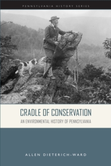 Cradle of Conservation : An Environmental History of Pennsylvania
