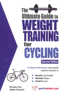 Ultimate Guide to Weight Training for Cycling : 2nd Edition, Paperback / softback Book Ultimate Guide to Weight Training for Cycling : 2nd Edition, Paperback / softback Book