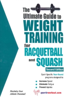 Ultimate Guide to Weight Training for Racquetball & Squash : 2nd Edition, Paperback Book Ultimate Guide to Weight Training for Racquetball & Squash : 2nd Edition, Paperback Book