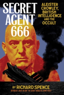 Secret Agent 666 : Aleister Crowley, British Intelligence and the Occult, Paperback / softback Book Secret Agent 666 : Aleister Crowley, British Intelligence and the Occult, Paperback / softback Book