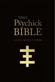 Thee Psychick Bible : Thee Apocryphal Sciptures ov Genesis Breyer P-Orrige and Thee Third Mind ov Thee Temple ov Psychick Youth, Paperback / softback Book Thee Psychick Bible : Thee Apocryphal Sciptures ov Genesis Breyer P-Orrige and Thee Third Mind ov Thee Temple ov Psychick Youth, Paperback / softback Book