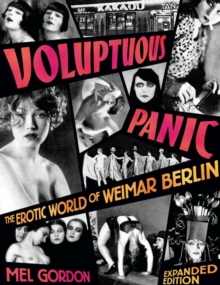 Voluptuous Panic : The Erotic World of Weimar Berlin (Expanded Edition)