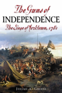 The Guns of Independence : The Siege of Yorktown, 1781, Paperback / softback Book The Guns of Independence : The Siege of Yorktown, 1781, Paperback / softback Book