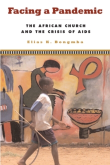Facing a Pandemic : The African Church and the Crisis of AIDS, Paperback / softback Book Facing a Pandemic : The African Church and the Crisis of AIDS, Paperback / softback Book