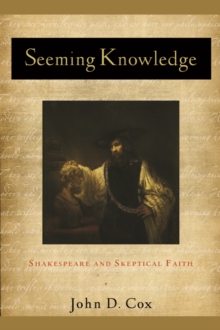 Seeming Knowledge : Shakespeare and Skeptical Faith, Hardback Book Seeming Knowledge : Shakespeare and Skeptical Faith, Hardback Book