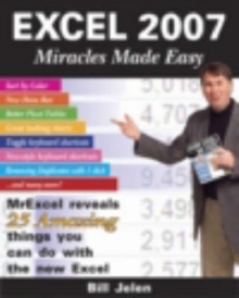 Excel 2007 Miracles Made Easy : Mr. Excel Reveals 25 Amazing Things You Can Do with the New Excel, Paperback Book Excel 2007 Miracles Made Easy : Mr. Excel Reveals 25 Amazing Things You Can Do with the New Excel, Paperback Book
