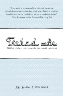 Baked In : Creating Products and Businesses That Market Themselves