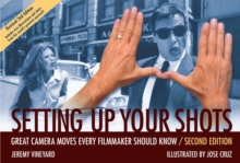 Setting Up Your Shots : Great Camera Moves Every Filmmaker Should Know, Hardback Book Setting Up Your Shots : Great Camera Moves Every Filmmaker Should Know, Hardback Book