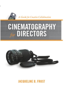 Cinematography for Directors : A Guide for Creative Collaboration, Paperback / softback Book Cinematography for Directors : A Guide for Creative Collaboration, Paperback / softback Book
