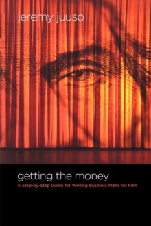 Getting the Money : A Step-by-Step Guide for Writing Business Plans for Film, Paperback / softback Book Getting the Money : A Step-by-Step Guide for Writing Business Plans for Film, Paperback / softback Book