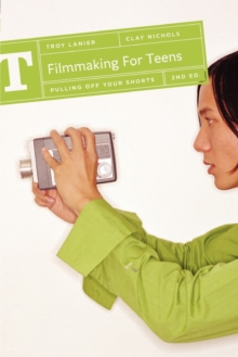 Filmmaking for Teens : Pulling Off Your Shorts, Paperback Book Filmmaking for Teens : Pulling Off Your Shorts, Paperback Book
