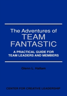 The Adventures of Team Fantastic: A Practical Guide for Team Leaders and Members