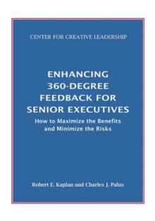 Enhancing 360-Degree Feedback for Senior Executives:  How to Maximize the Benefits and Minimize the Risks