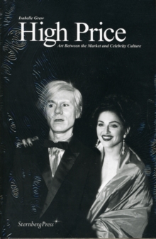 High Price : Art Between the Market and Celebrity Culture, Paperback Book High Price : Art Between the Market and Celebrity Culture, Paperback Book