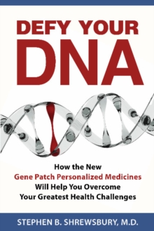 Defy Your DNA : How the New Gene Patch Personalized Medicines Will Help You Overcome Your Greatest Health Challenges, Paperback / softback Book Defy Your DNA : How the New Gene Patch Personalized Medicines Will Help You Overcome Your Greatest Health Challenges, Paperback / softback Book