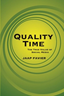 Quality Time : The True Value of Social Media, Paperback / softback Book Quality Time : The True Value of Social Media, Paperback / softback Book
